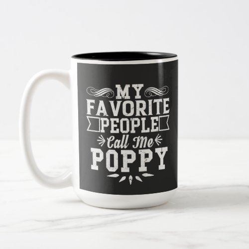 My Favorite People Call Me Poppy Fathers Day Gif  Two_Tone Coffee Mug