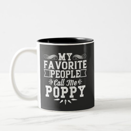 My Favorite People Call Me Poppy Fathers Day Gif  Two_Tone Coffee Mug