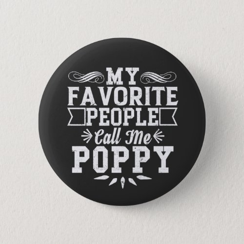 My Favorite People Call Me Poppy Fathers Day Gift Button