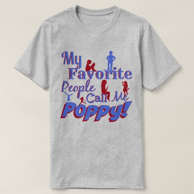 My favorite people call me Poppy shirt (Design Front)