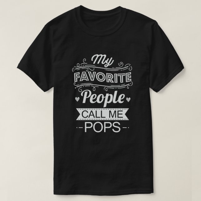 My Favorite People Call Me Pops Funny Grandpa Gift T-Shirt (Design Front)