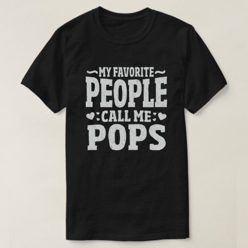 My Favorite People Call Me Pops Funny Grandpa Gift T_Shirt