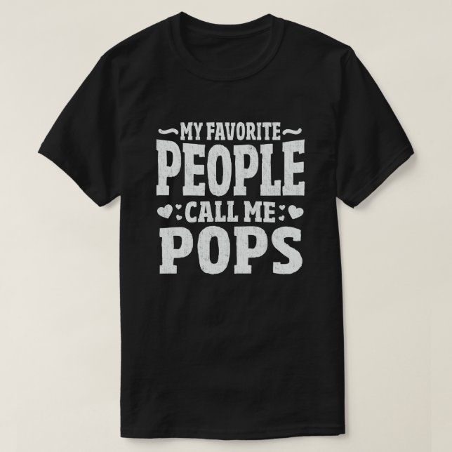 My Favorite People Call Me Pops Funny Grandpa Gift T-Shirt (Design Front)