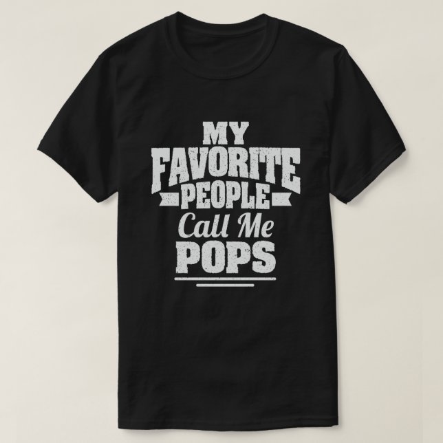 My Favorite People Call Me Pops Funny Grandpa  T-Shirt (Design Front)