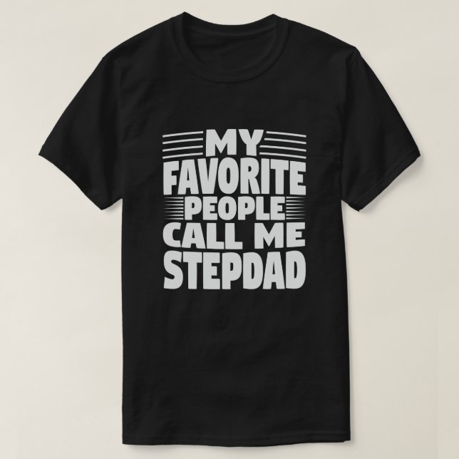 My Favorite People Call Me Stepdad - Funny Gift T-Shirt (Design Front)