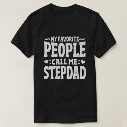 My Favorite People Call Me Stepdad _ Funny Gift T_Shirt