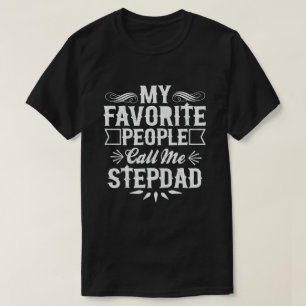 My Favorite People Call Me Stepdad - Funny Gift T-Shirt