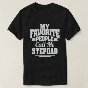 My Favorite People Call Me Stepdad - Funny Gift T-Shirt