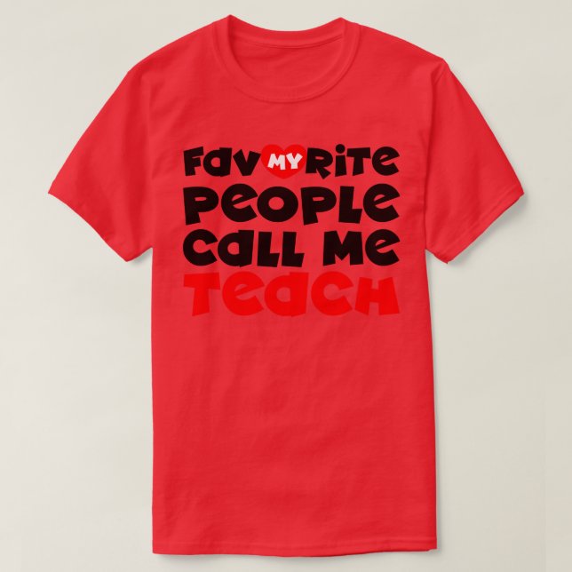 My favorite people call me teach T-Shirt (Design Front)