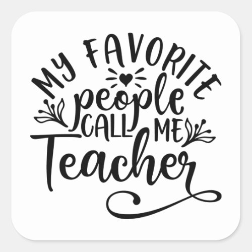 My Favorite People Call Me Teacher Square Sticker