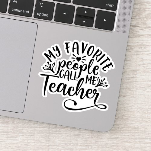 My Favorite People Call Me Teacher Sticker