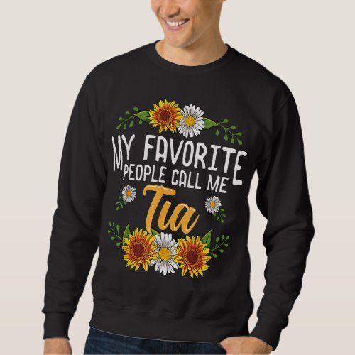 My Favorite People Call Me Tia Mothers Day Gifts Sweatshirt