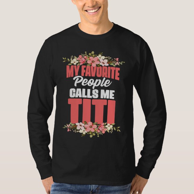 My Favorite People Call Me Titi an Aunt or Auntie T-Shirt (Front)