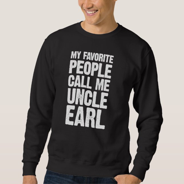 My Favorite People Call Me Uncle Earl Personalized Sweatshirt (Front)