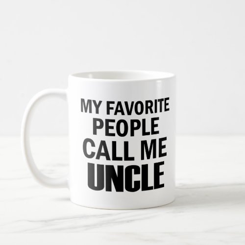 My Favorite People Call Me Uncle Funny  Coffee Mug