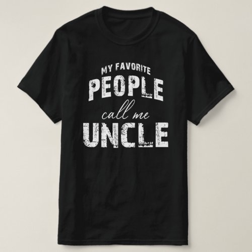 my favorite people call me uncle T_Shirt