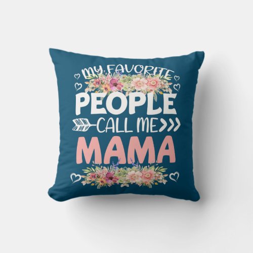My Favorite People Calls Me Mama Mothers Day Best Throw Pillow