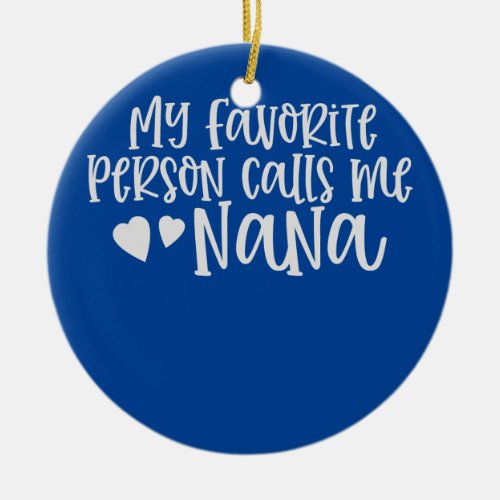 My favorite person calls me Nana Gift for Grandma Ceramic Ornament