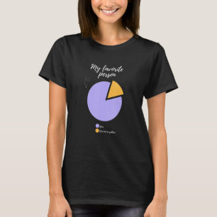 my favorite person you funny pie chart funny T-Shirt