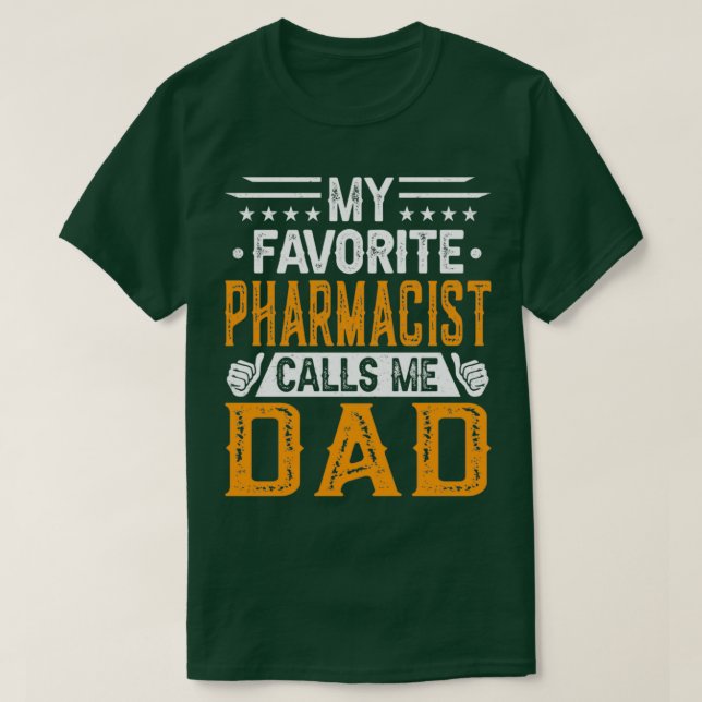 My Favorite Pharmacist Calls Me Dad Pharmacistx27s T-Shirt (Design Front)
