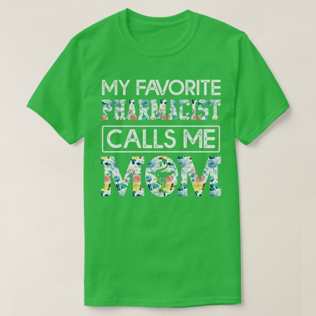 my favorite Pharmacist calls me mom 3 T-Shirt (Design Front)