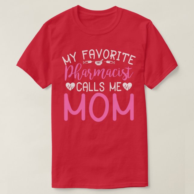 My Favorite Pharmacist Calls Me Mom 5 T-Shirt (Design Front)