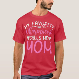 My Favorite Pharmacist Calls Me Mom 5 T-Shirt