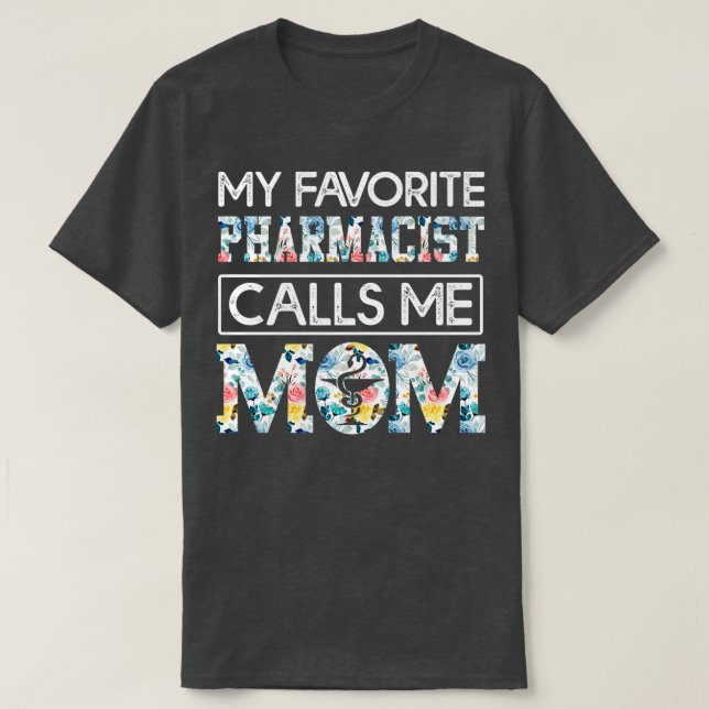 my favorite Pharmacist calls me mom 7 T-Shirt (Design Front)