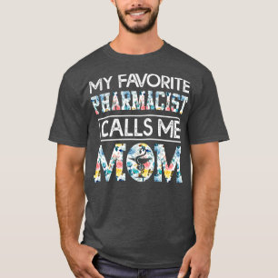 my favorite Pharmacist calls me mom 7 T-Shirt