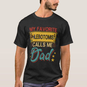 My Favorite Phlebotomist Calls Me Dad Proud Dad T-Shirt