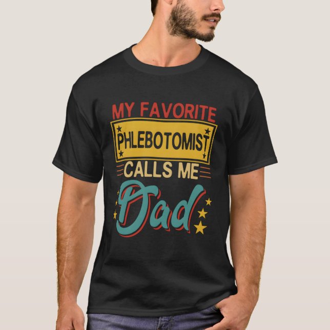 My Favorite Phlebotomist Calls Me Dad Proud Dad T-Shirt (Front)