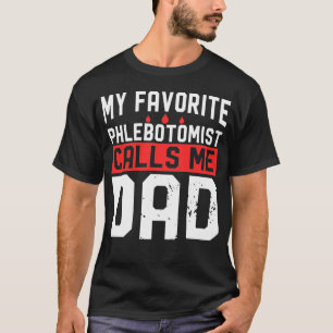 My Favorite Phlebotomist Calls Me Dad T-Shirt