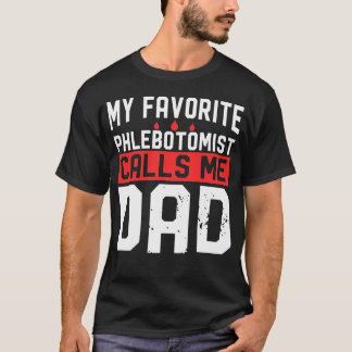 My Favorite Phlebotomist Calls Me Dad T-Shirt