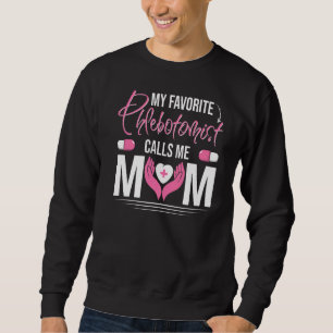 My Favorite Phlebotomist Calls Me Phlebotomy Exp Sweatshirt