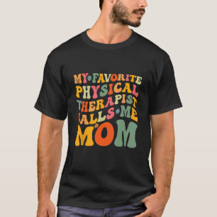 My Favorite Physical Therapist Calls Me Mom Mother T-Shirt