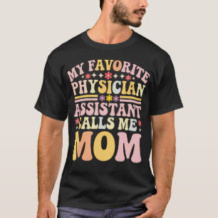My Favorite Physician Assistant Calls Me Mom Groov T-Shirt