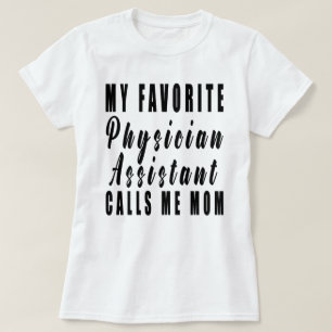 My Favorite Physician Assistant Calls Me Mom,pa,as T-Shirt