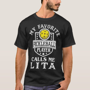 My Favorite Pickleball Player Calls Me Lita Pickle T-Shirt