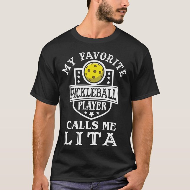 My Favorite Pickleball Player Calls Me Lita Pickle T-Shirt (Front)