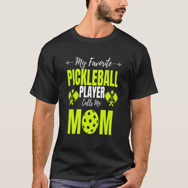 My Favorite Pickleball Player Calls Me Mom  Paddle T-Shirt (Front)