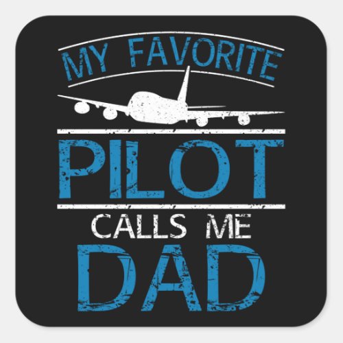 My Favorite Pilot Calls Me Dad Square Sticker