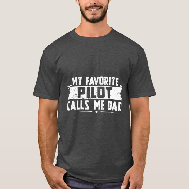 My Favorite Pilot calls me Dad T-Shirt (Front)