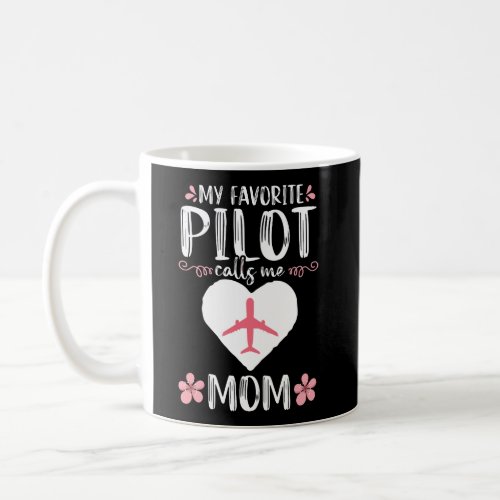 My Favorite Pilot Calls Me Mom Airplane Aviation F Coffee Mug