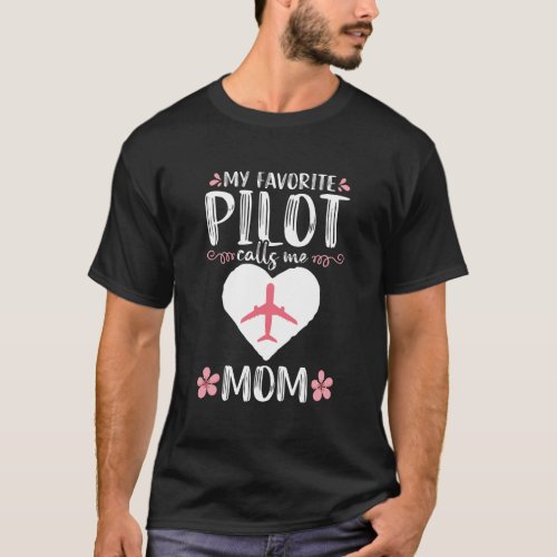 My Favorite Pilot Calls Me Mom Airplane Aviation F T_Shirt