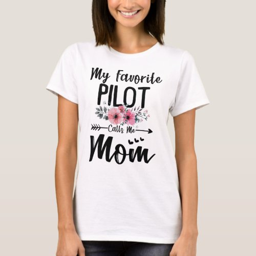 My Favorite Pilot Calls Me Mom Flowers Mothers Day T_Shirt