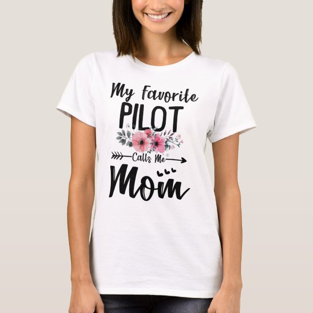 My Favorite Pilot Calls Me Mom Flowers Mothers Day T-Shirt (Front)
