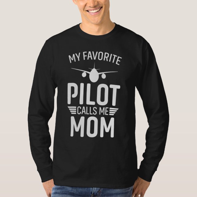 My Favorite Pilot Calls Me Mom - Funny Pilot Mothe T-Shirt (Front)