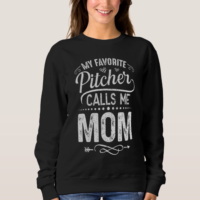 My Favorite Pitcher Calls Me Mom  Pitcher Catcher Sweatshirt (Front)