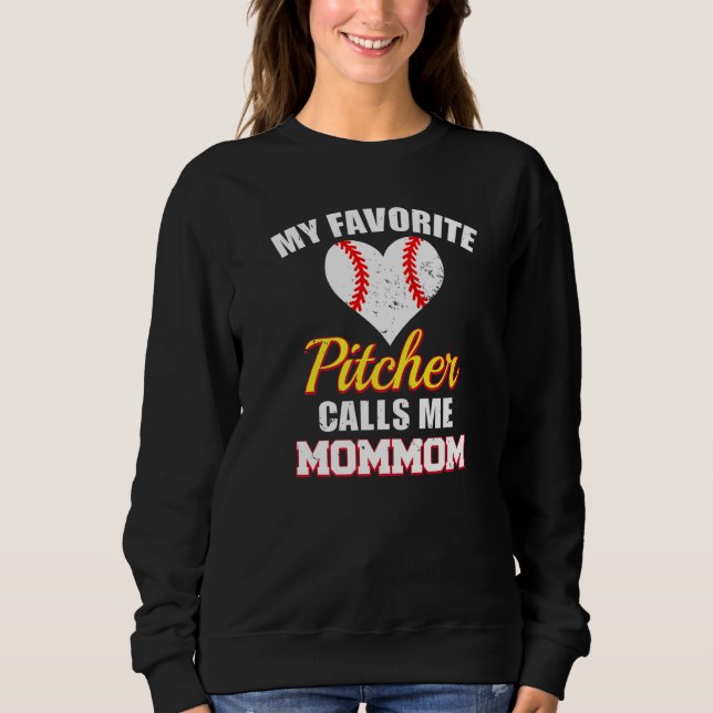 My Favorite Pitcher Calls Me MomMom Pitcher Baseba Sweatshirt (Front)