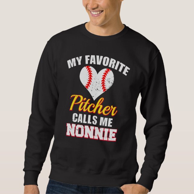 My Favorite Pitcher Calls Me Nonnie Pitcher Baseba Sweatshirt (Front)
